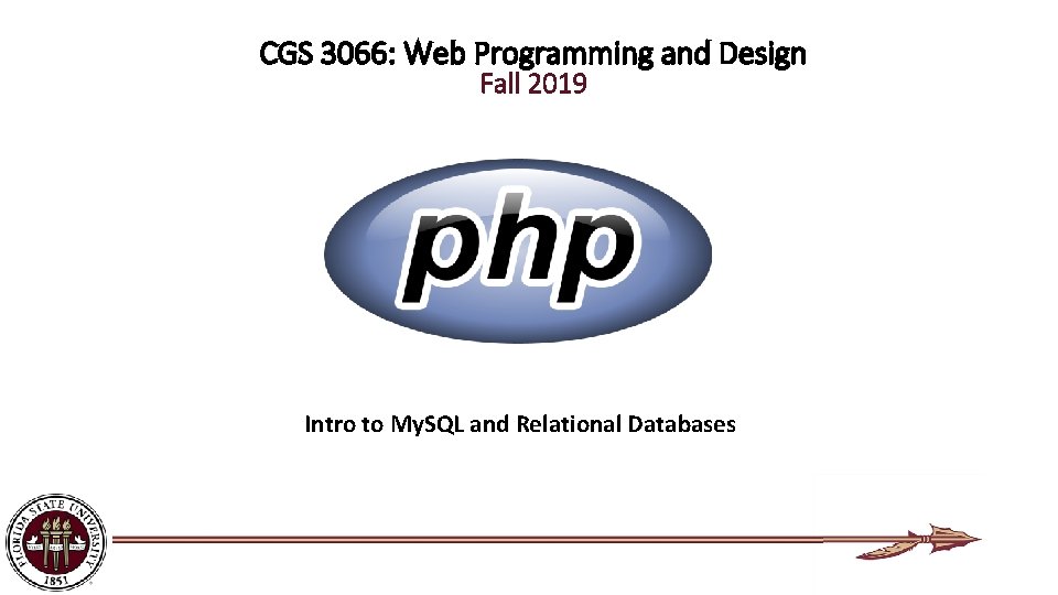 CGS 3066: Web Programming and Design Fall 2019 Intro to My. SQL and Relational