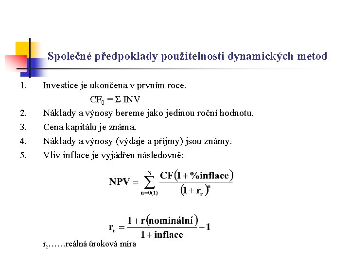 Společné předpoklady použitelnosti dynamických metod 1. 2. 3. 4. 5. Investice je ukončena v