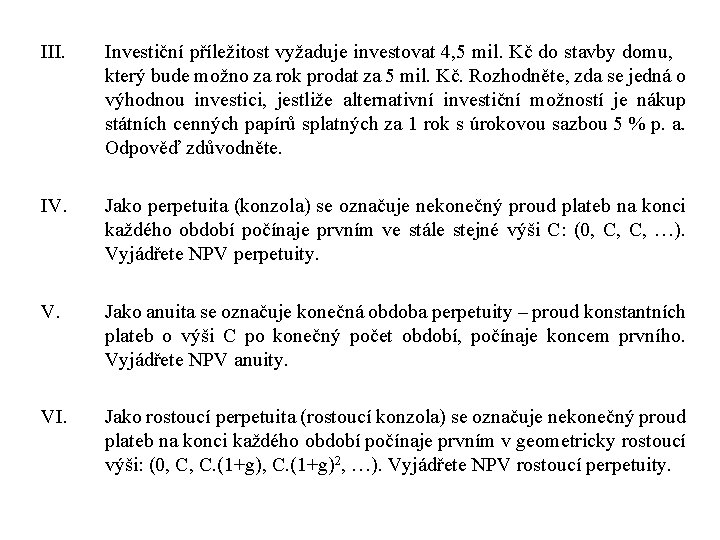 III. Investiční příležitost vyžaduje investovat 4, 5 mil. Kč do stavby domu, který bude