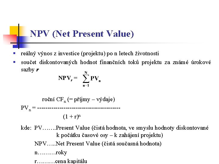 NPV (Net Present Value) § reálný výnos z investice (projektu) po n letech životnosti