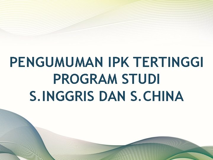 PENGUMUMAN IPK TERTINGGI PROGRAM STUDI S. INGGRIS DAN S. CHINA 