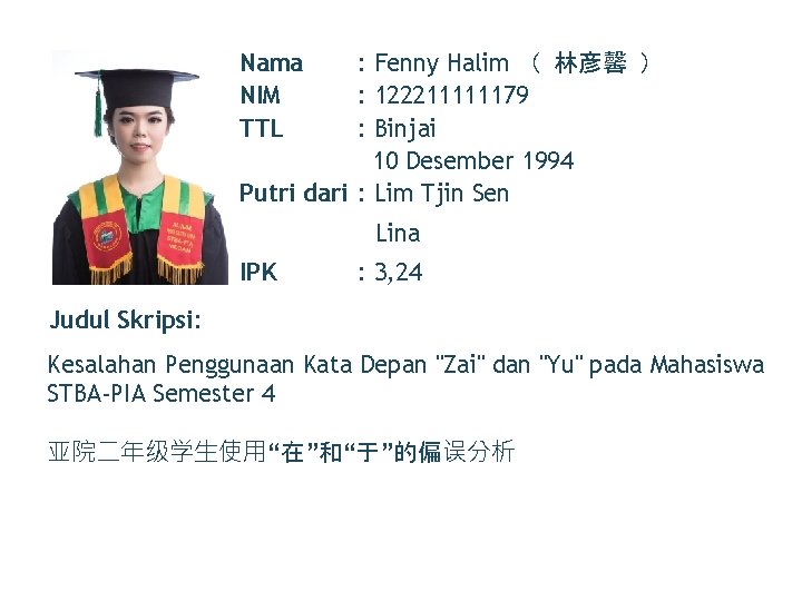 Nama NIM TTL : Fenny Halim （ 林彦馨 ） : 122211111179 : Binjai 10