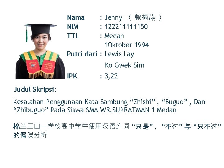 : Jenny （ 赖梅燕 ） : 122211111150 : Medan 1 Oktober 1994 Putri dari