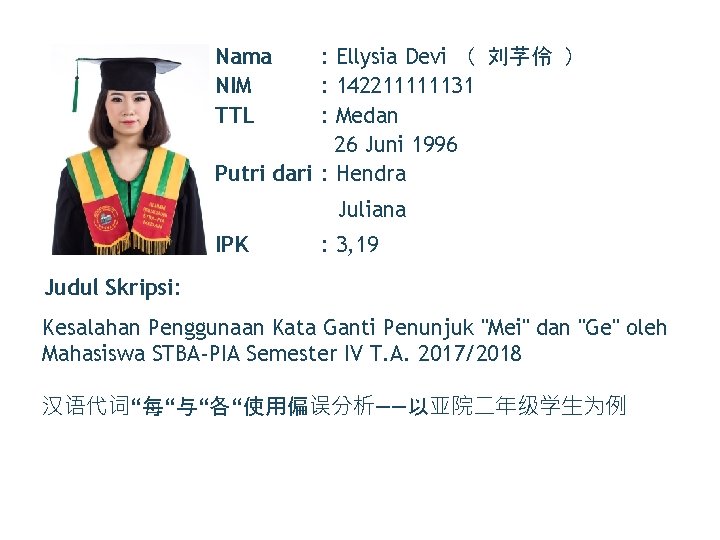 Nama NIM TTL : Ellysia Devi （ 刘芓伶 ） : 142211111131 : Medan 26