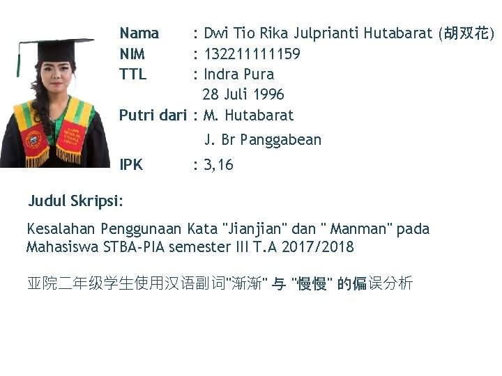 Nama NIM TTL : Dwi Tio Rika Julprianti Hutabarat (胡双花) : 132211111159 : Indra