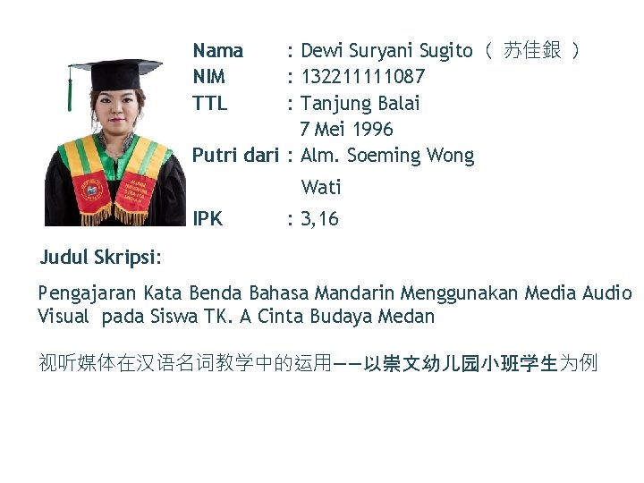 : Dewi Suryani Sugito（ 苏佳銀 ） : 132211111087 : Tanjung Balai 7 Mei 1996