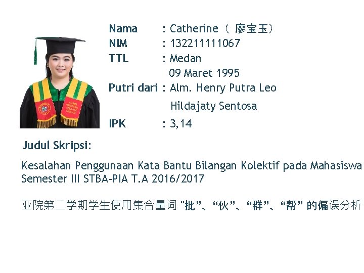 Nama NIM TTL : Catherine（ 廖宝玉） : 132211111067 : Medan 09 Maret 1995 Putri