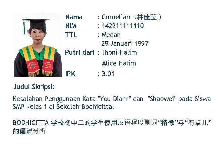 Nama NIM TTL : Cornelian（林佳莹） : 142211111110 : Medan 29 Januari 1997 Putri dari