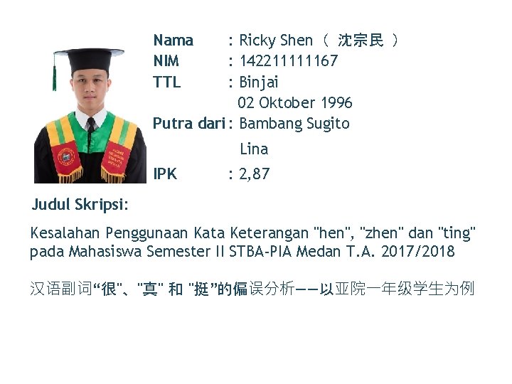 Nama NIM TTL : Ricky Shen（ 沈宗民 ） : 142211111167 : Binjai 02 Oktober