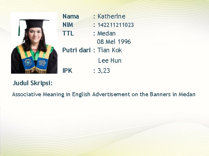 Nama NIM TTL : Katherine : 142211211023 : Medan 08 Mei 1996 Putri dari