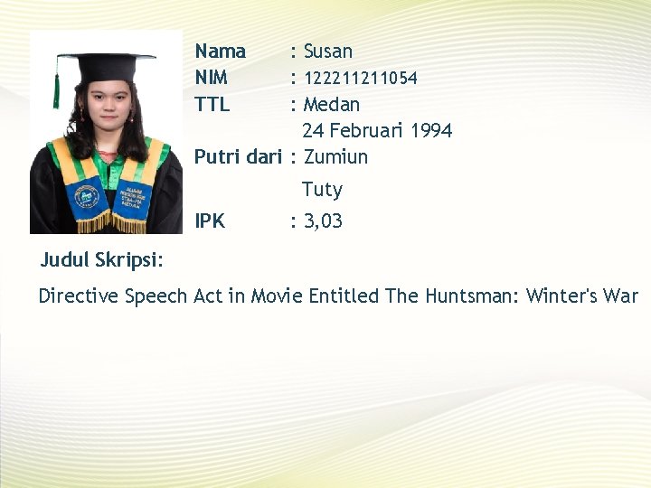 Nama NIM TTL : Susan : 122211211054 : Medan 24 Februari 1994 Putri dari