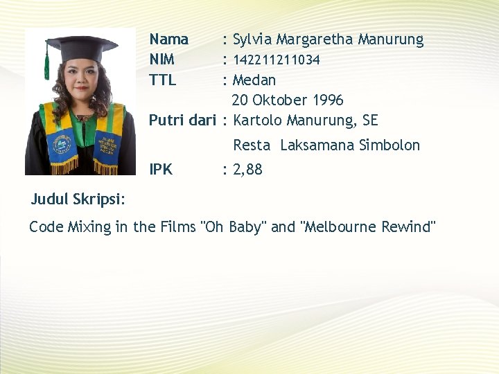 Nama NIM TTL : Sylvia Margaretha Manurung : 142211211034 : Medan 20 Oktober 1996