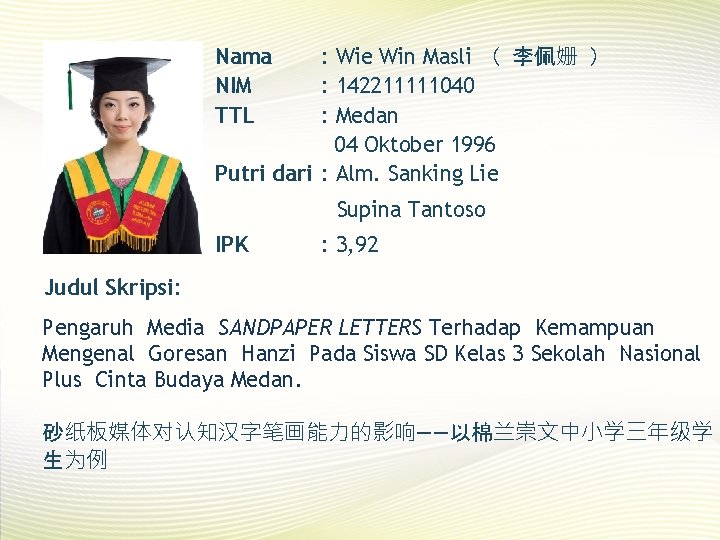 Nama NIM TTL : Wie Win Masli （ 李佩姗 ） : 142211111040 : Medan