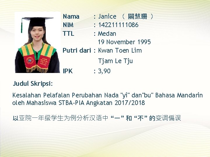 Nama NIM TTL : Janice （ 關慧珊 ） : 142211111086 : Medan 19 November