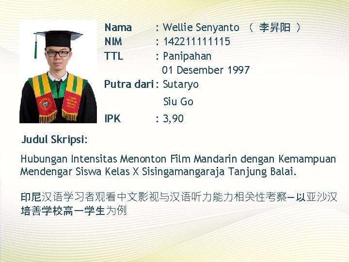 Nama NIM TTL : Wellie Senyanto （ 李昇阳 ） : 142211111115 : Panipahan 01