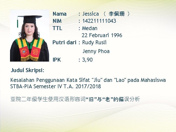 Nama NIM TTL : Jessica （ 李佩珊 ） : 142211111043 : Medan 22 Februari