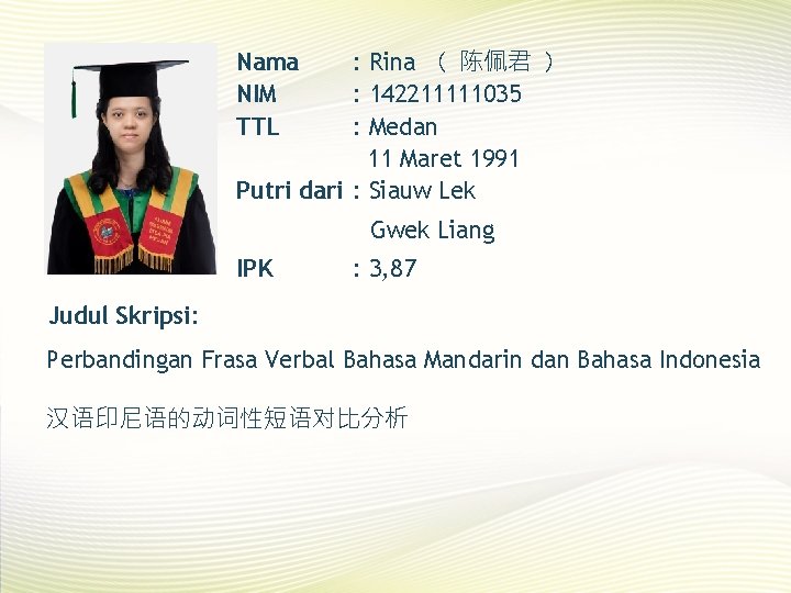 : Rina （ 陈佩君 ） : 142211111035 : Medan 11 Maret 1991 Putri dari