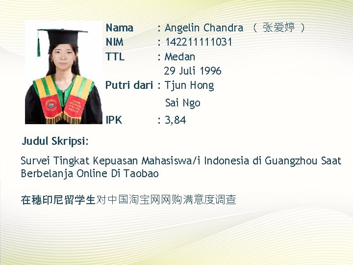 : Angelin Chandra （ 张爱婷 ） : 142211111031 : Medan 29 Juli 1996 Putri