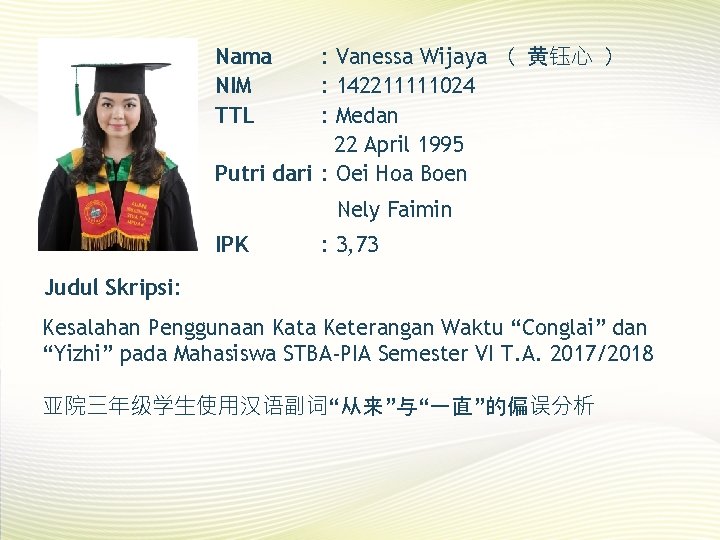 Nama NIM TTL : Vanessa Wijaya （ 黄钰心 ） : 142211111024 : Medan 22