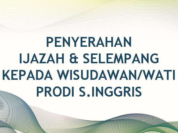PENYERAHAN IJAZAH & SELEMPANG KEPADA WISUDAWAN/WATI PRODI S. INGGRIS 