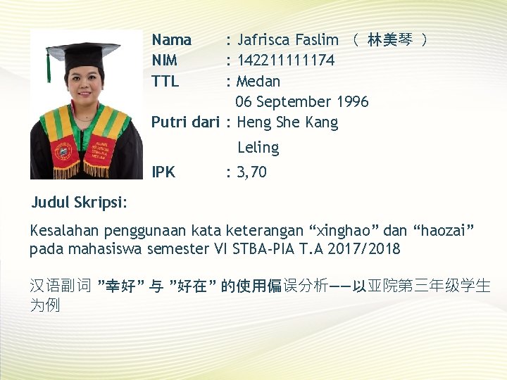 Nama NIM TTL : Jafrisca Faslim （ 林美琴 ） : 142211111174 : Medan 06