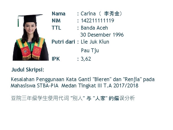 Nama NIM TTL : Carina（ 李秀金） : 142211111119 : Banda Aceh 30 Desember 1996