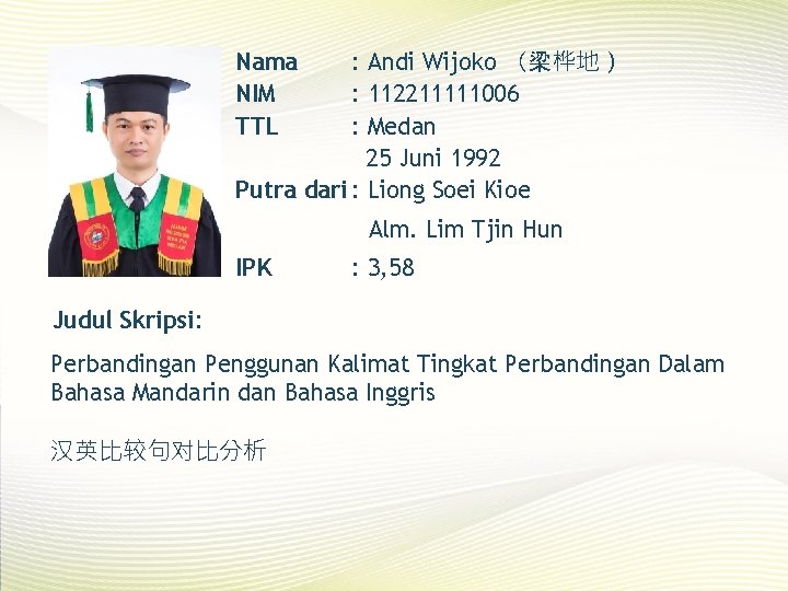 Nama NIM TTL : Andi Wijoko （梁桦地） : 112211111006 : Medan 25 Juni 1992