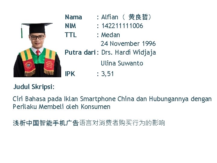 Nama NIM TTL : Alfian（ 黄良哲） : 142211111006 : Medan 24 November 1996 Putra