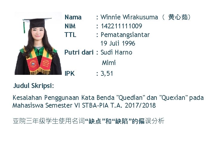 Nama NIM TTL : Winnie Wirakusuma（ 黄心茹） : 142211111009 : Pematangsiantar 19 Juli 1996