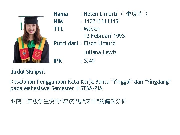 Nama NIM TTL : Helen Limurti（ 李瑷芳 ） : 112211111119 : Medan 12 Februari