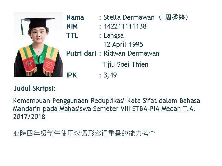 Nama NIM TTL : Stella Dermawan（ 周秀婷） : 142211111138 : Langsa 12 April 1995