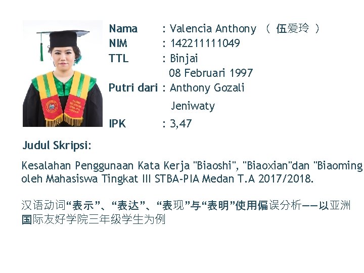 Nama NIM TTL : Valencia Anthony （ 伍爱玲 ） : 142211111049 : Binjai 08