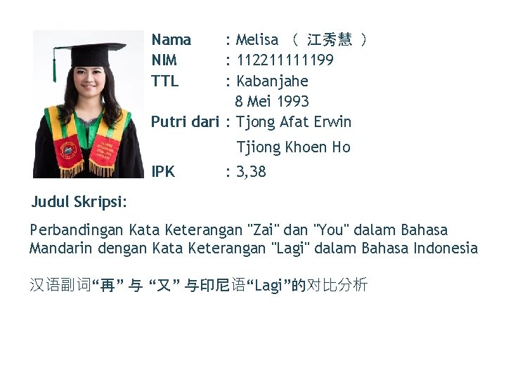 Nama NIM TTL : Melisa （ 江秀慧 ） : 112211111199 : Kabanjahe 8 Mei