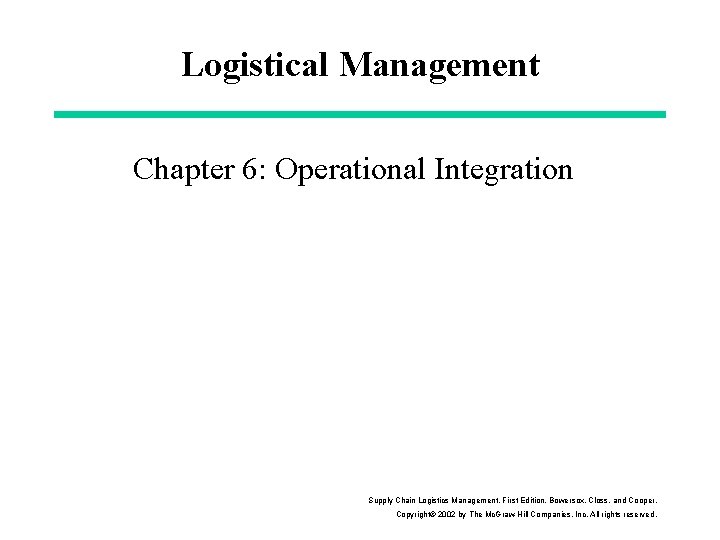 Logistical Management Chapter 6: Operational Integration Supply Chain Logistics Management, First Edition. Bowersox, Closs,