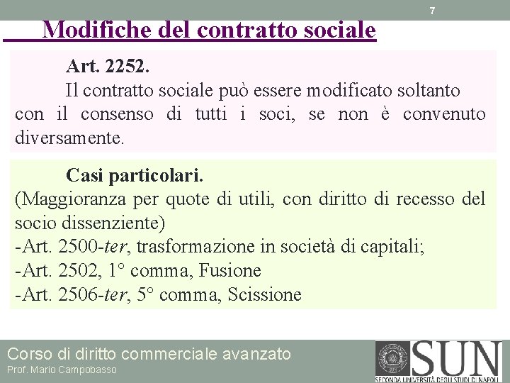 Modifiche del contratto sociale 7 Art. 2252. Il contratto sociale può essere modificato soltanto