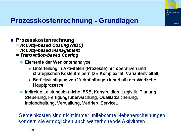 Prozesskostenrechnung - Grundlagen n Prozesskostenrechnung = Activity-based Costing (ABC) = Activity-based Management = Transaction-based