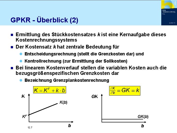 GPKR - Überblick (2) Ermittlung des Stückkostensatzes k ist eine Kernaufgabe dieses Kostenrechnungssystems n