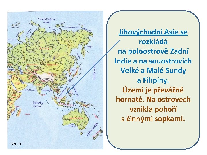 Jihovýchodní Asie se rozkládá na poloostrově Zadní Indie a na souostrovích Velké a Malé