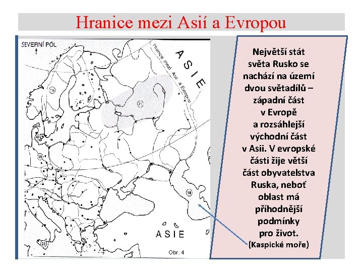 Hranice mezi Asií a Evropou Největší stát světa Rusko se nachází na území dvou