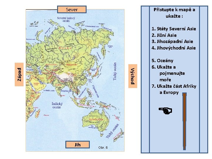 Sever Přistupte k mapě a ukažte : Východ Západ 1. Státy Severní Asie 2.