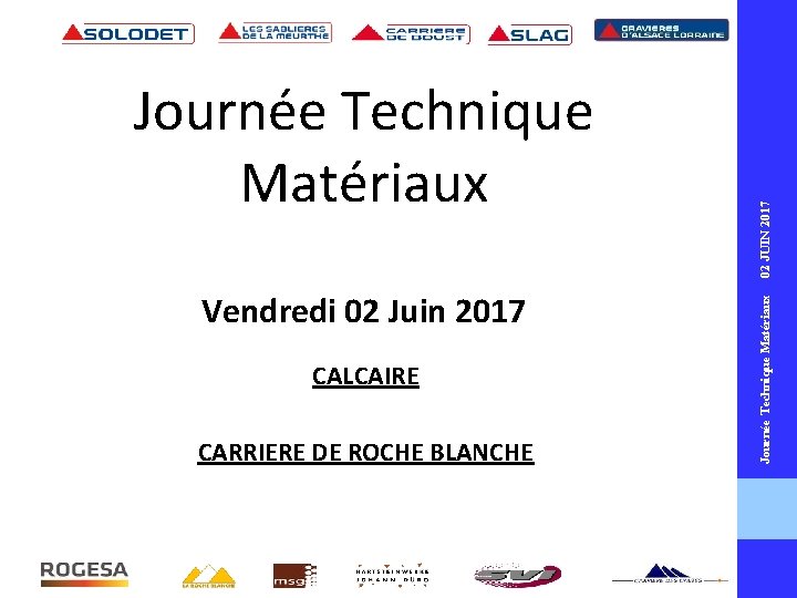 Vendredi 02 Juin 2017 CALCAIRE CARRIERE DE ROCHE BLANCHE Journée Technique Matériaux 02 JUIN