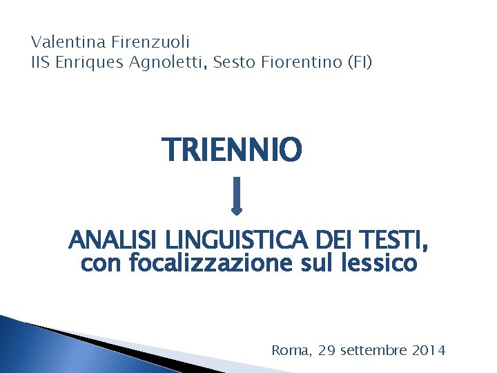 Valentina Firenzuoli IIS Enriques Agnoletti, Sesto Fiorentino (FI) TRIENNIO ANALISI LINGUISTICA DEI TESTI, con