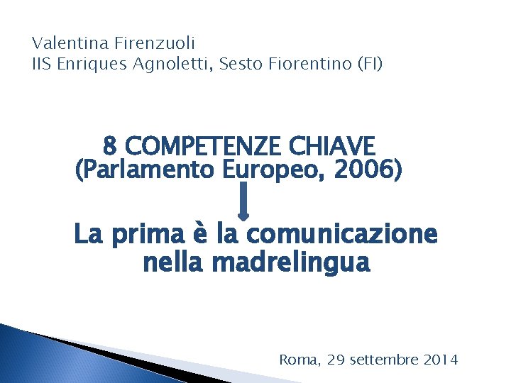 Valentina Firenzuoli IIS Enriques Agnoletti, Sesto Fiorentino (FI) 8 COMPETENZE CHIAVE (Parlamento Europeo, 2006)