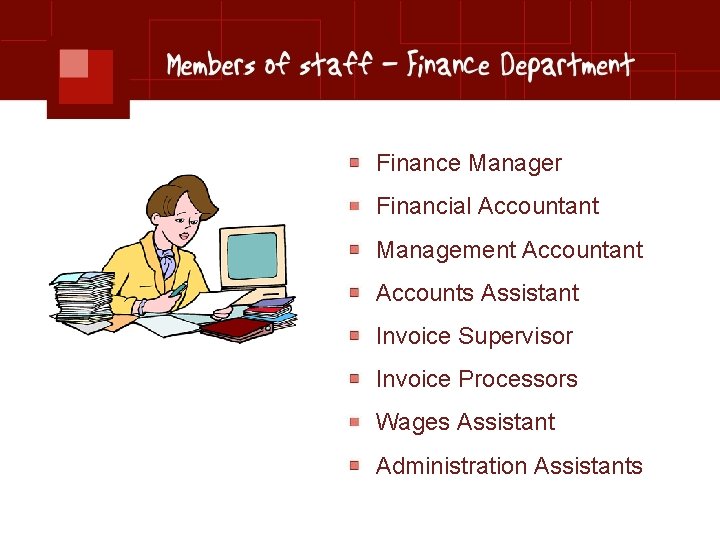 Finance Manager Financial Accountant Management Accountant Accounts Assistant Invoice Supervisor Invoice Processors Wages Assistant