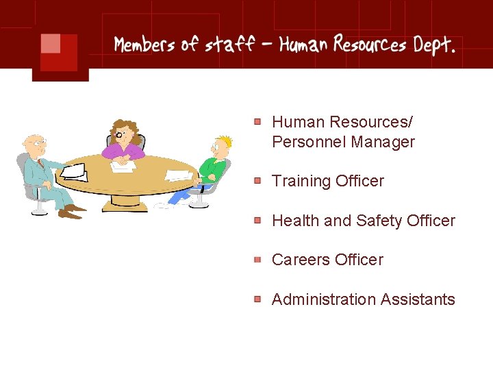 Human Resources/ Personnel Manager Training Officer Health and Safety Officer Careers Officer Administration Assistants