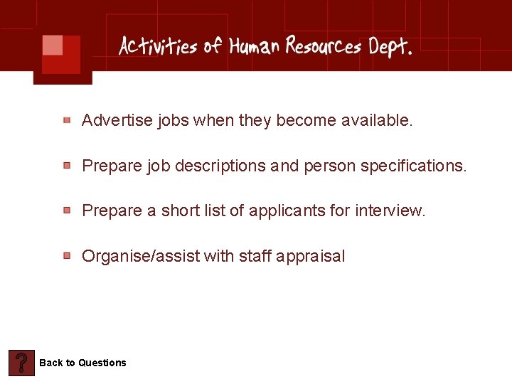 Advertise jobs when they become available. Prepare job descriptions and person specifications. Prepare a