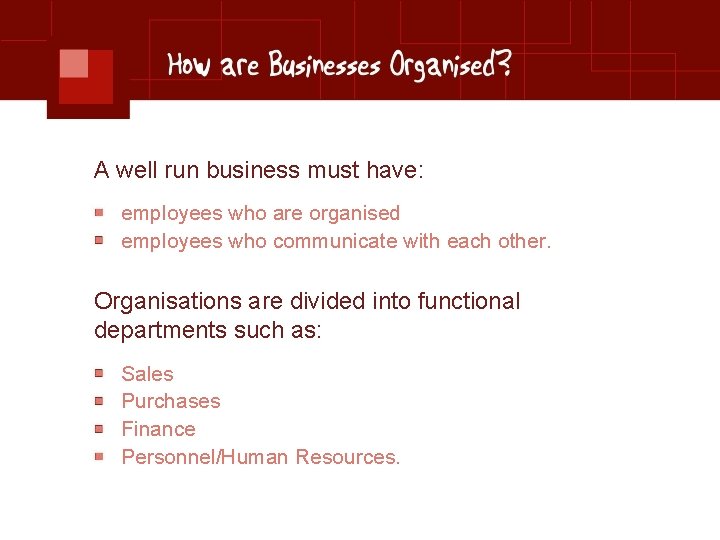 A well run business must have: employees who are organised employees who communicate with