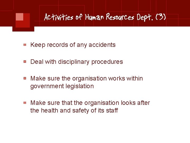 Keep records of any accidents Deal with disciplinary procedures Make sure the organisation works