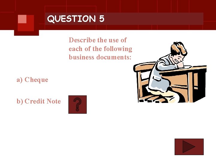 QUESTION 5 Describe the use of each of the following business documents: a) Cheque