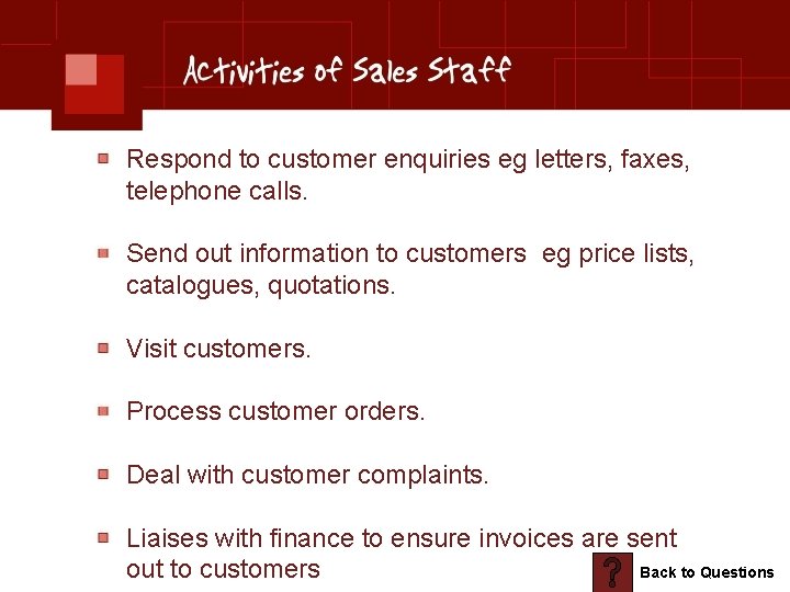 Respond to customer enquiries eg letters, faxes, telephone calls. Send out information to customers